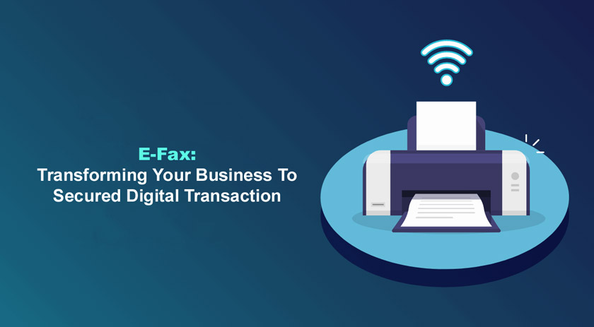 E-Fax: Transforming Your Business To Secured Digital Transaction