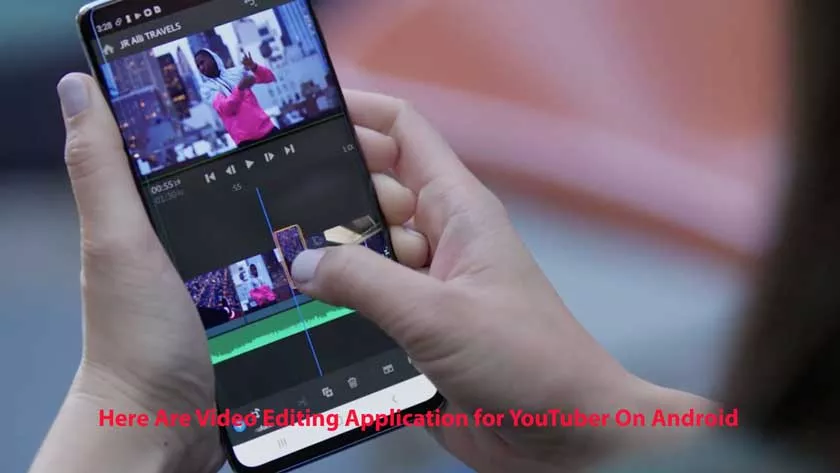 Here Are Video Editing Application for YouTuber On Android