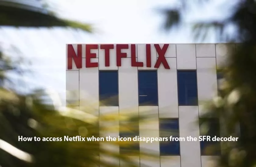 How to access Netflix when the icon disappears from the SFR decoder