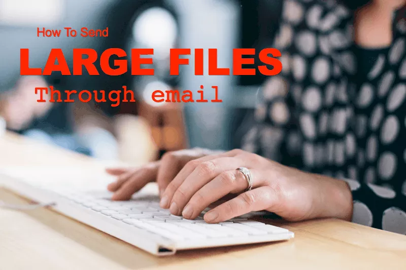 Here Are 5 Solutions to Send a Large File by E-mail