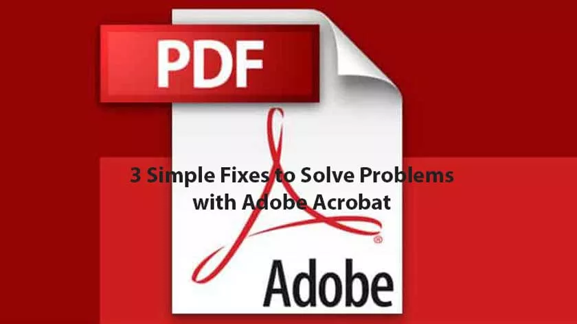 3 Simple Fixes to Solve Problems with Adobe Acrobat