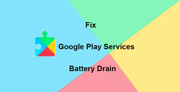 How to Fix Google Play Services Battery Drain Problem