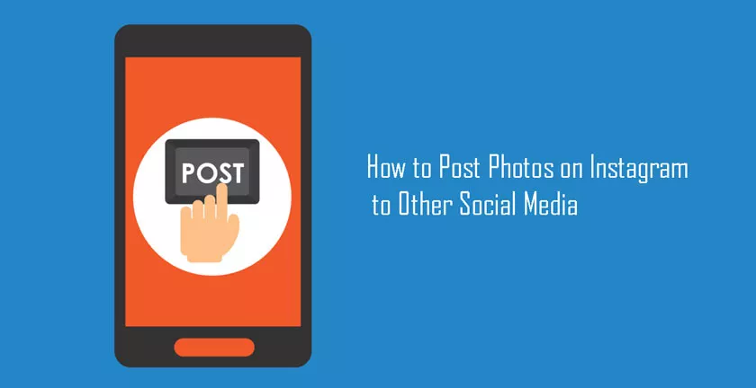 How to Post Photos on Instagram to Other Social Media