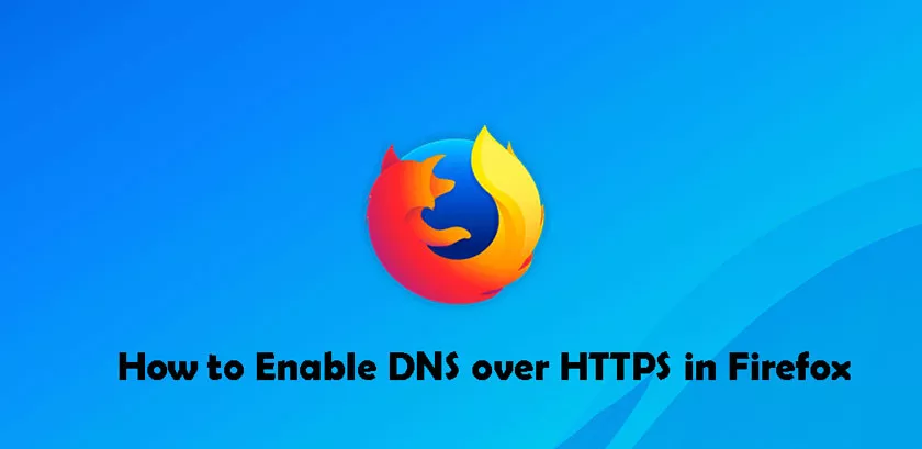 How to Enable DNS over HTTPS in Firefox