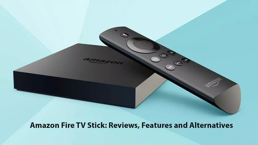 Amazon Fire TV Stick: Reviews, Features and Alternatives