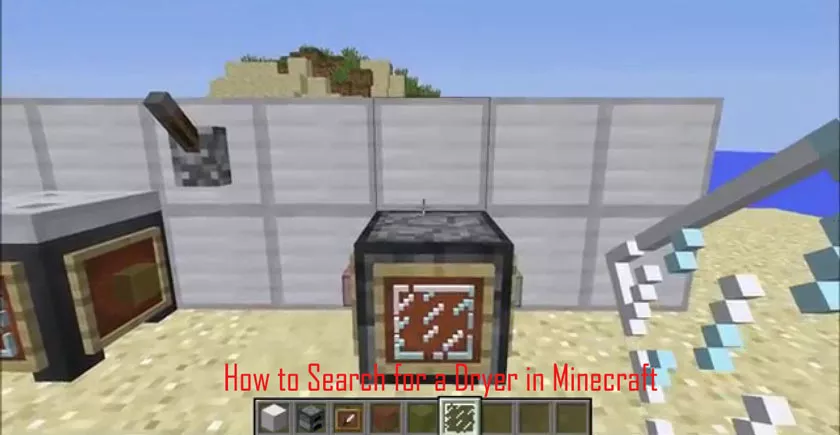 How to Search for a Dryer in Minecraft