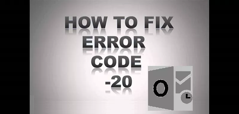 How to Fix Error Code 20 in Outlook