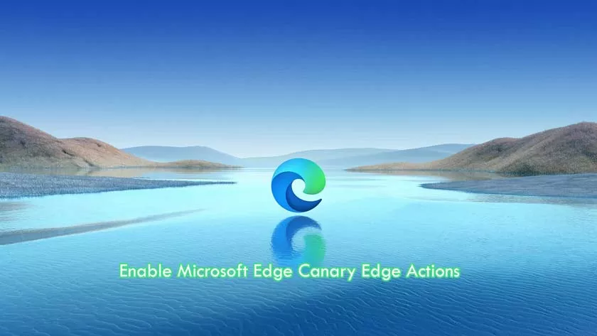 How to Enable Microsoft Edge Canary Edge Actions
