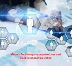 Modern Technology to Improve Lives and Build Relationships Online