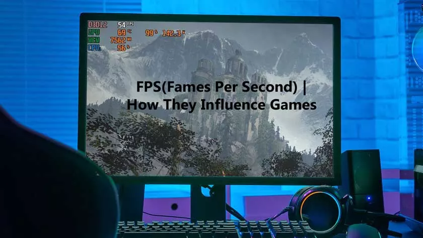 FPS(Fames Per Second) | How They Influence Games