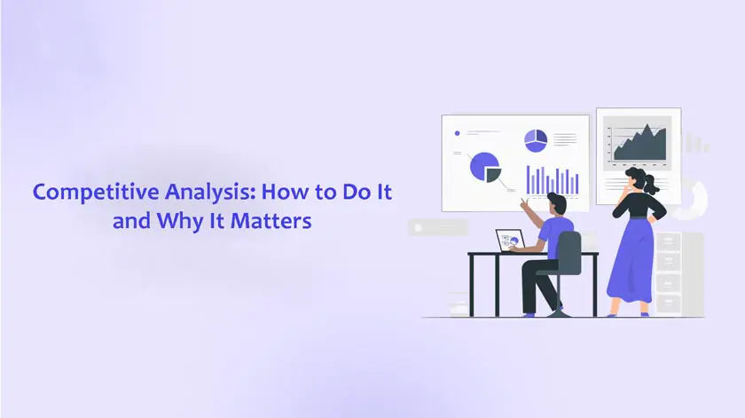 Competitive Analysis: How to Do It and Why It Matters