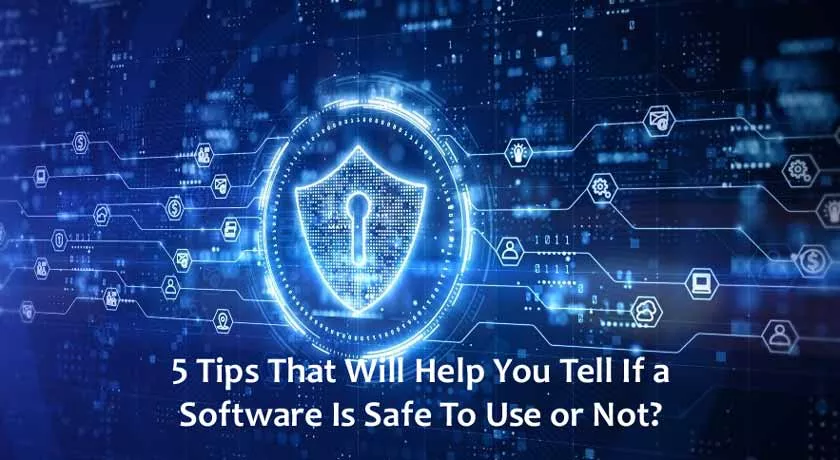 Tips That Will Help You Tell If a Software Is Safe To Use or Not?