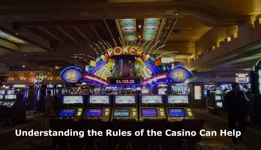 Understanding the Rules of the Casino Can Help