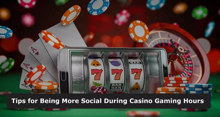 Being More Social During Casino Gaming Hours