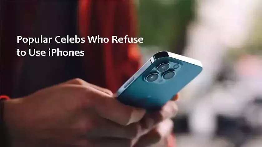 Popular Celebs Who Refuse to Use iPhones 