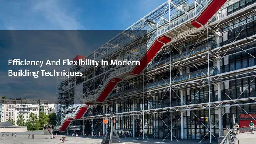 Efficiency And Flexibility in Modern Building Techniques