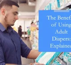 The Benefits of Using Adult Diapers: Explained