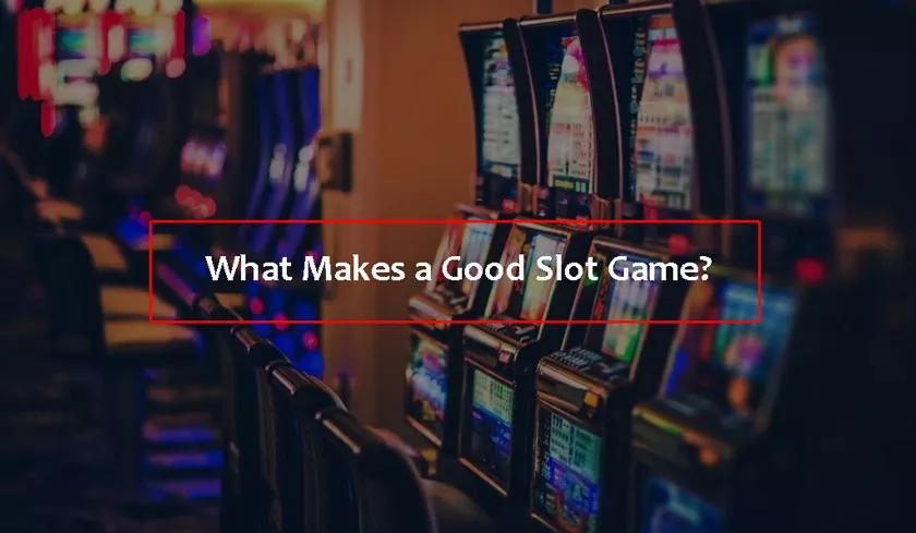 What Makes a Good Slot Game?