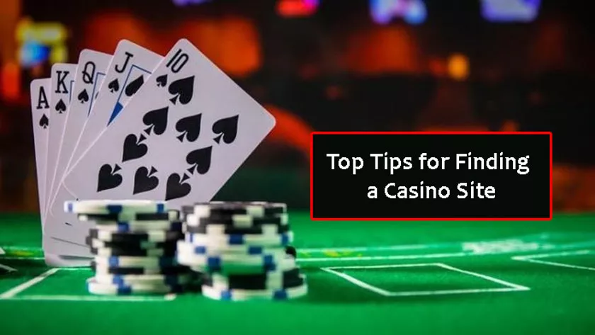 Top Tips for Finding a Casino Site