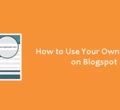 How to Use Your Own Domain on Blogspot