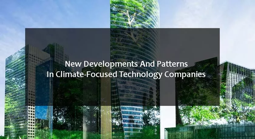 New Developments And Patterns In Climate-Focused Technology Companies