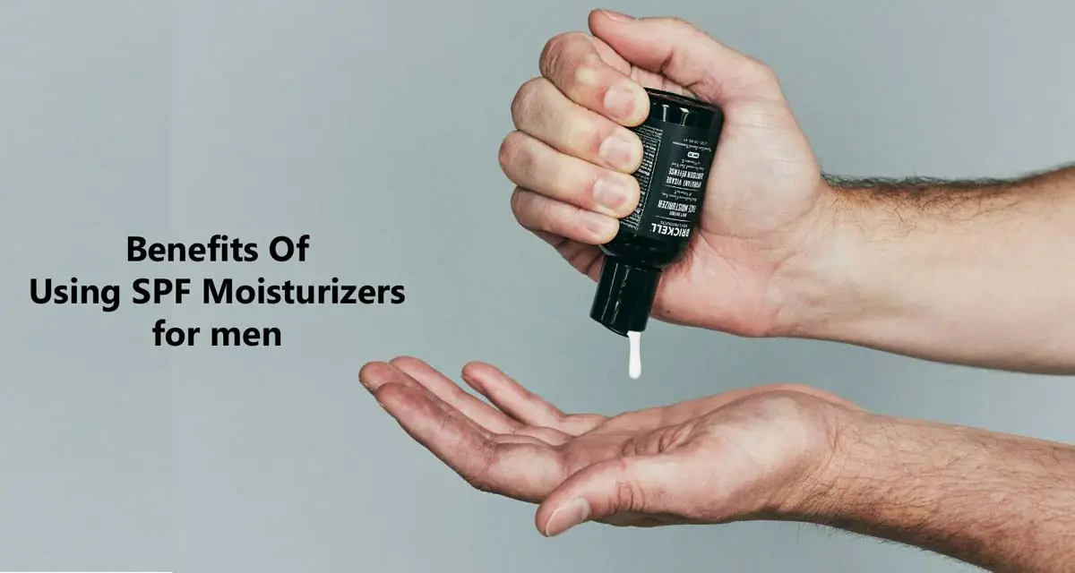 Benefits Of Using SPF Moisturizers For Men