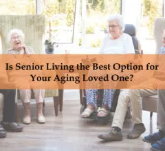 Is Senior Living the Best Option for Your Aging Loved One?