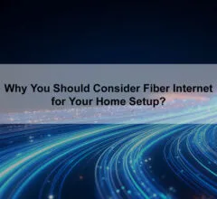 Why You Should Consider Fiber Internet for Your Home Setup?