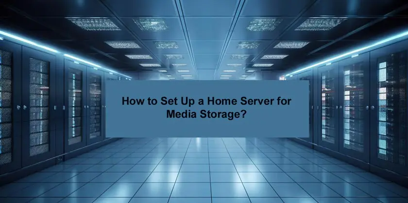 How to Set Up a Home Server for Media Storage?