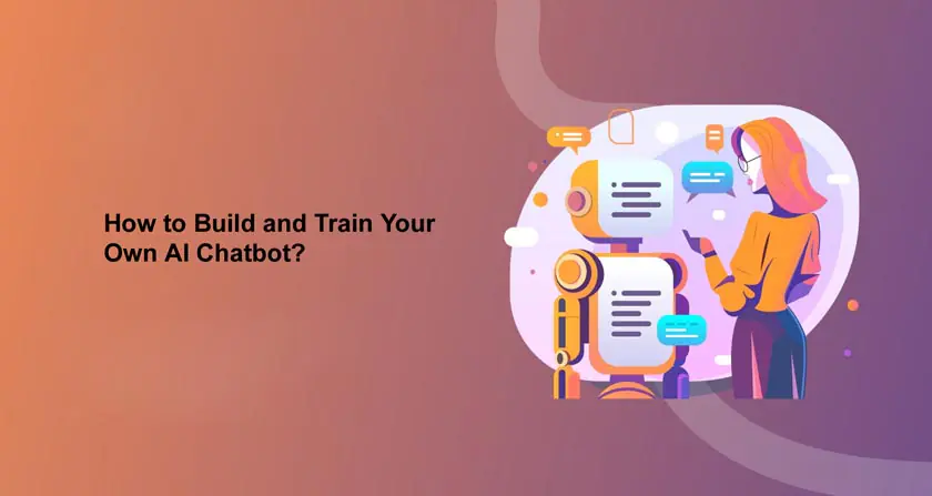 How to Build and Train Your Own AI Chatbot?